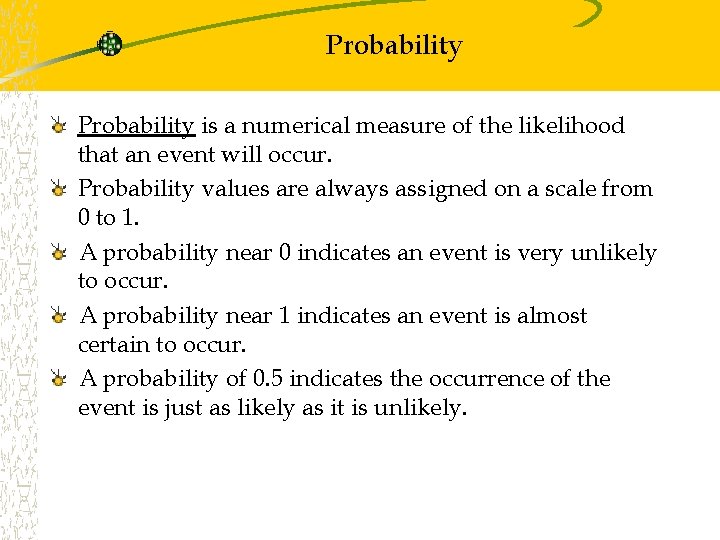 Probability is a numerical measure of the likelihood that an event will occur. Probability