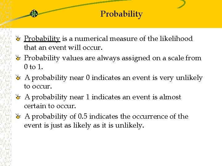 Probability is a numerical measure of the likelihood that an event will occur. Probability Probability is a numerical measure of the likelihood that an event will occur. Probability