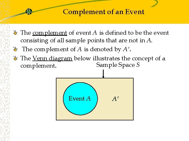 Complement of an Event The complement of event A is defined to be the