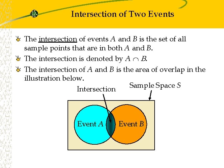 Intersection of Two Events The intersection of events A and B is the set