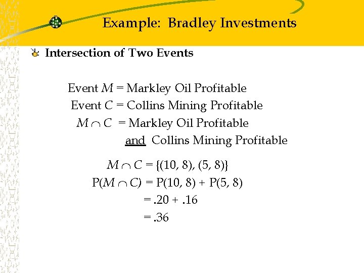 Example: Bradley Investments Intersection of Two Events Event M = Markley Oil Profitable Event