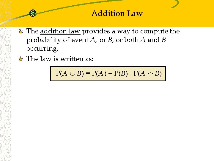 Addition Law The addition law provides a way to compute the probability of event Addition Law The addition law provides a way to compute the probability of event