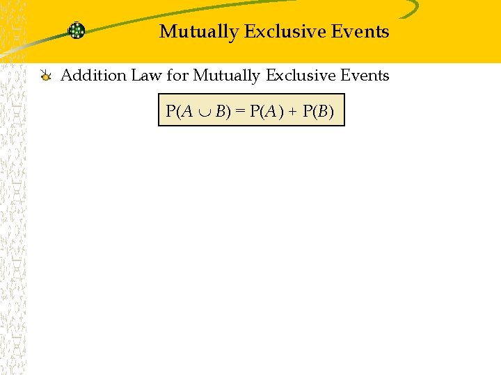 Mutually Exclusive Events Addition Law for Mutually Exclusive Events P(A B) = P(A) + Mutually Exclusive Events Addition Law for Mutually Exclusive Events P(A B) = P(A) +