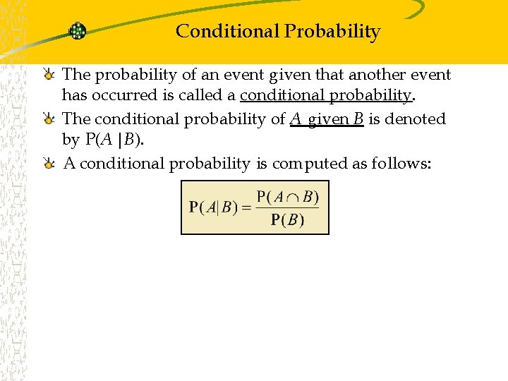 Conditional Probability The probability of an event given that another event has occurred is