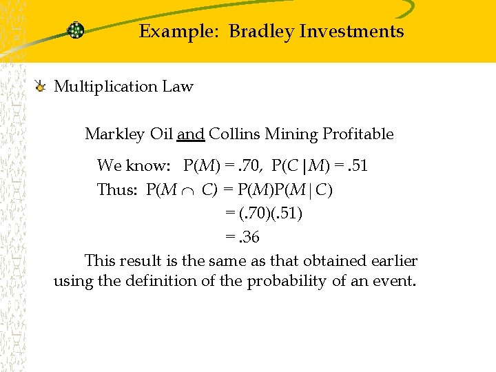 Example: Bradley Investments Multiplication Law Markley Oil and Collins Mining Profitable We know: P(M) Example: Bradley Investments Multiplication Law Markley Oil and Collins Mining Profitable We know: P(M)