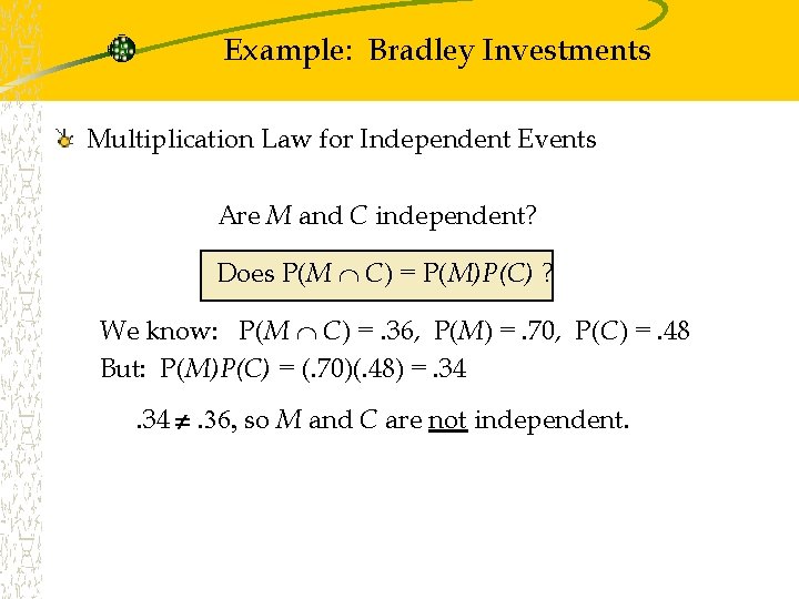 Example: Bradley Investments Multiplication Law for Independent Events Are M and C independent? Does Example: Bradley Investments Multiplication Law for Independent Events Are M and C independent? Does