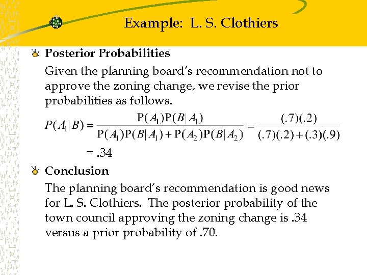 Example: L. S. Clothiers Posterior Probabilities Given the planning board’s recommendation not to approve