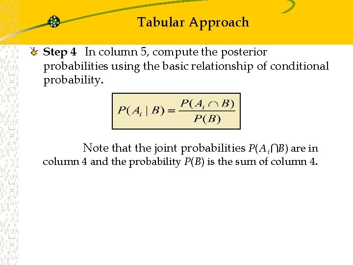 Tabular Approach Step 4 In column 5, compute the posterior probabilities using the basic Tabular Approach Step 4 In column 5, compute the posterior probabilities using the basic
