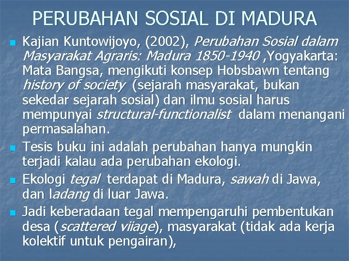 PERUBAHAN SOSIAL DI MADURA n n Kajian Kuntowijoyo, (2002), Perubahan Sosial dalam Masyarakat Agraris: