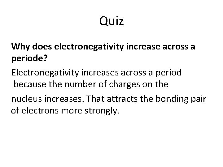 Quiz Why does electronegativity increase across a periode? Electronegativity increases across a period because