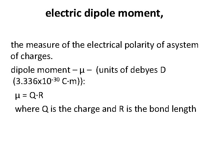 electric dipole moment, the measure of the electrical polarity of asystem of charges. dipole