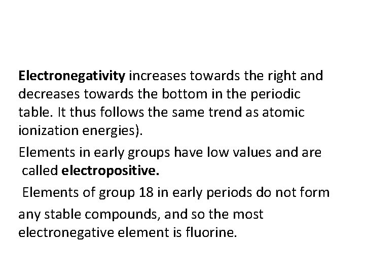 Electronegativity increases towards the right and decreases towards the bottom in the periodic table.