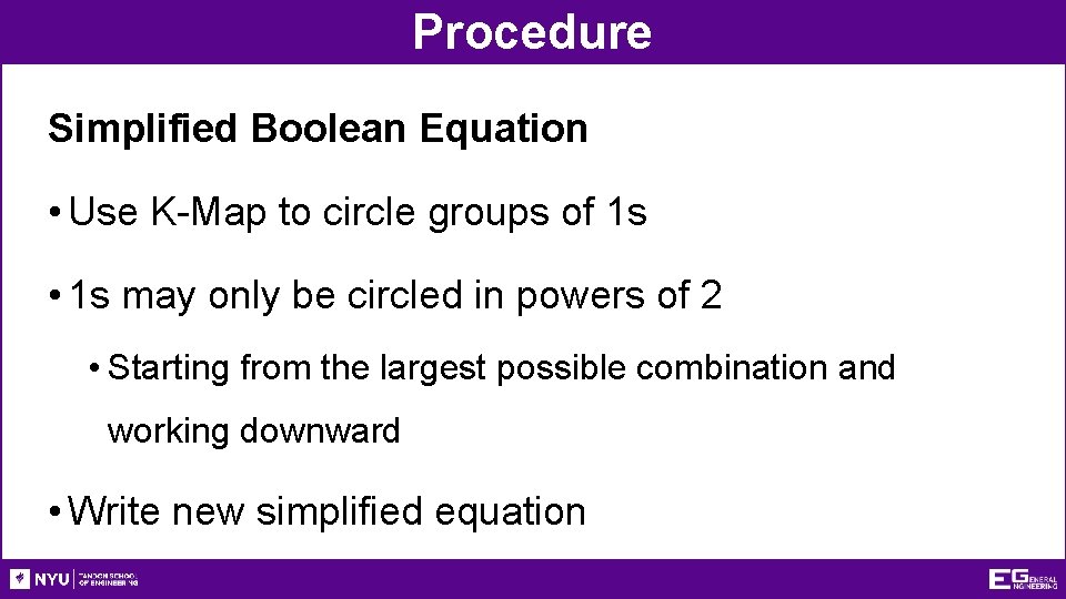 Procedure Simplified Boolean Equation • Use K-Map to circle groups of 1 s • Procedure Simplified Boolean Equation • Use K-Map to circle groups of 1 s •