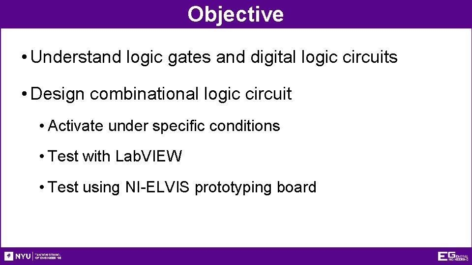 Objective • Understand logic gates and digital logic circuits • Design combinational logic circuit Objective • Understand logic gates and digital logic circuits • Design combinational logic circuit