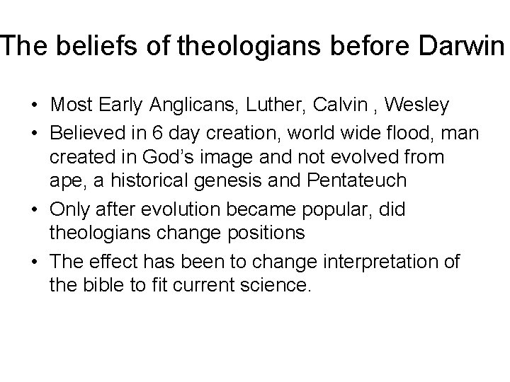 The beliefs of theologians before Darwin • Most Early Anglicans, Luther, Calvin , Wesley