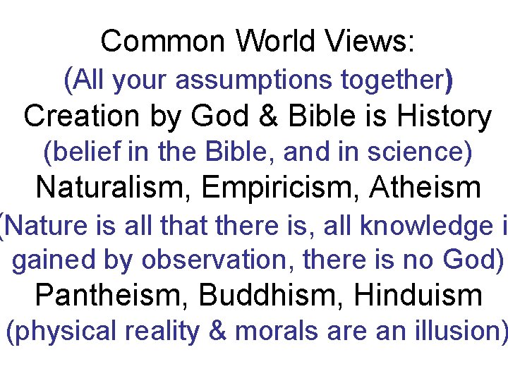 Common World Views: (All your assumptions together) Creation by God & Bible is History