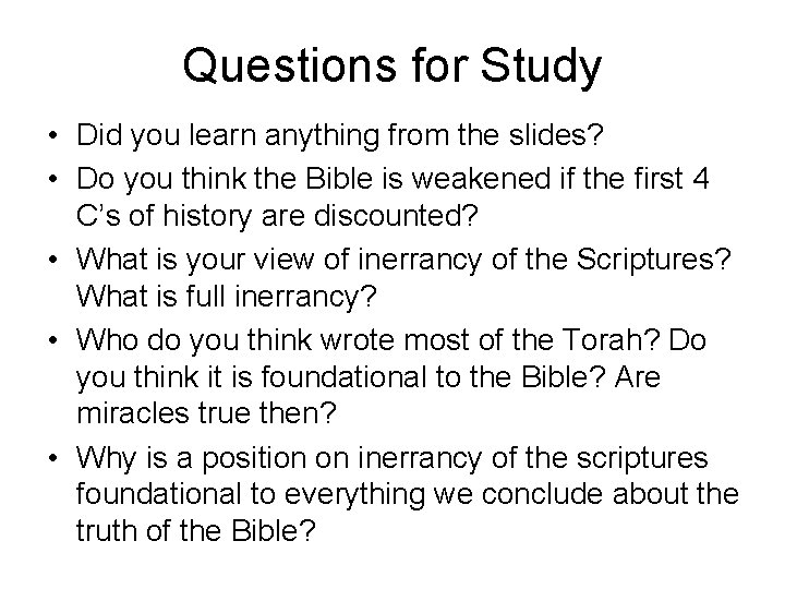 Questions for Study • Did you learn anything from the slides? • Do you