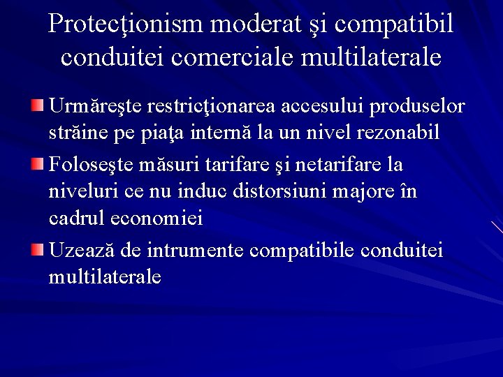Protecţionism moderat şi compatibil conduitei comerciale multilaterale Urmăreşte restricţionarea accesului produselor străine pe piaţa