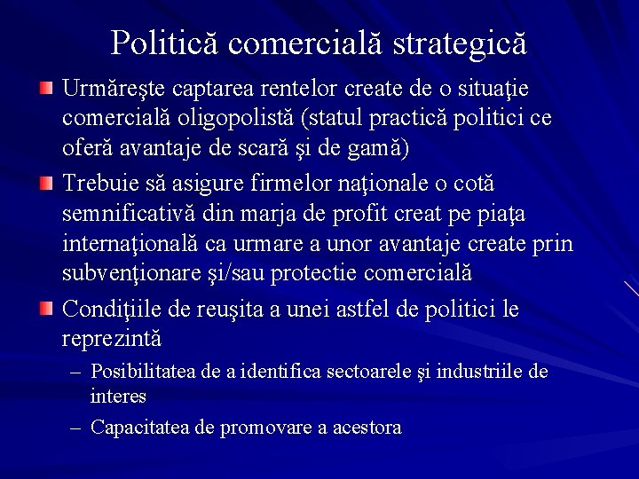 Politică comercială strategică Urmăreşte captarea rentelor create de o situaţie comercială oligopolistă (statul practică