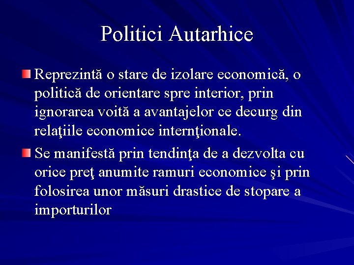Politici Autarhice Reprezintă o stare de izolare economică, o politică de orientare spre interior,