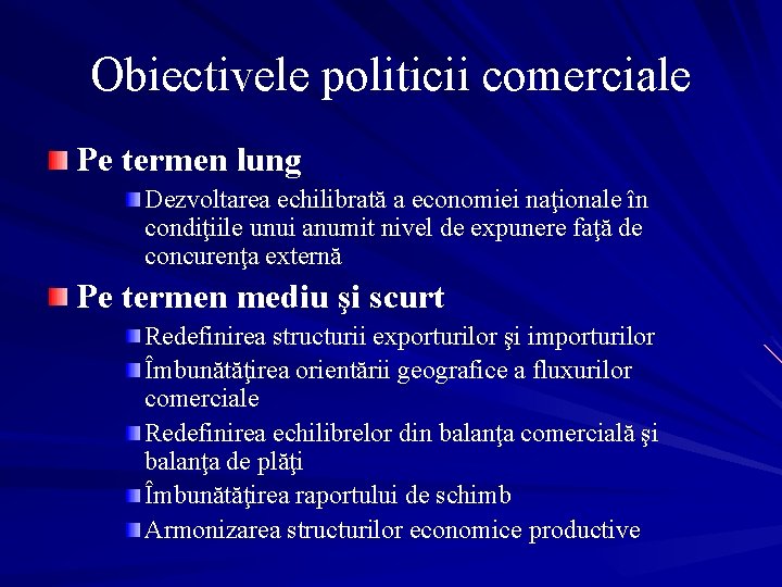 Obiectivele politicii comerciale Pe termen lung Dezvoltarea echilibrată a economiei naţionale în condiţiile unui