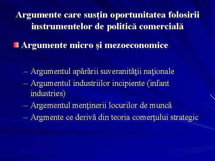 Argumente care susţin oportunitatea folosirii instrumentelor de politică comercială Argumente micro şi mezoeconomice –