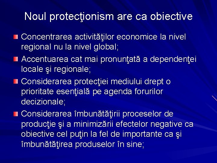 Noul protecţionism are ca obiective Concentrarea activităţilor economice la nivel regional nu la nivel