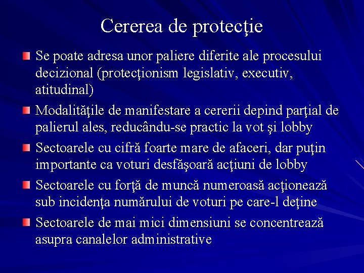 Cererea de protecţie Se poate adresa unor paliere diferite ale procesului decizional (protecţionism legislativ,