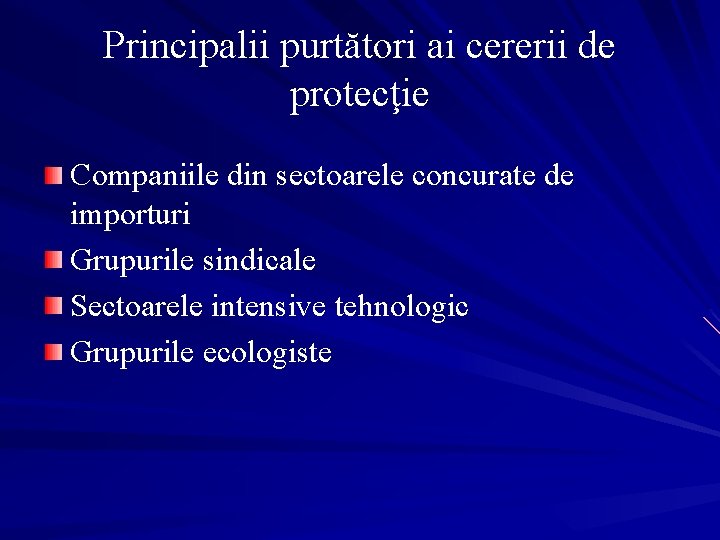 Principalii purtători ai cererii de protecţie Companiile din sectoarele concurate de importuri Grupurile sindicale