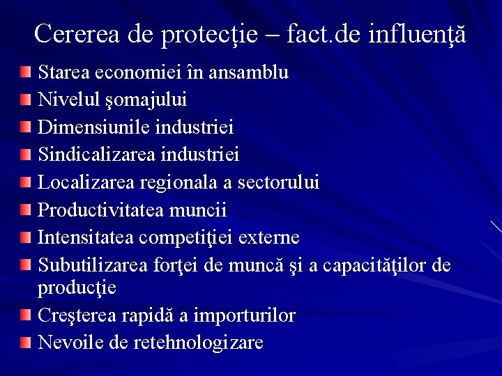 Cererea de protecţie – fact. de influenţă Starea economiei în ansamblu Nivelul şomajului Dimensiunile