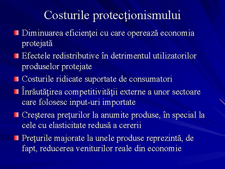 Costurile protecţionismului Diminuarea eficienţei cu care operează economia protejată Efectele redistributive în detrimentul utilizatorilor