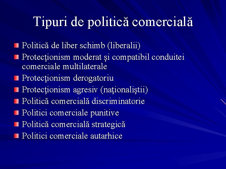 Tipuri de politică comercială Politică de liber schimb (liberalii) Protecţionism moderat şi compatibil conduitei