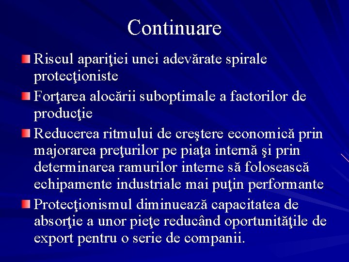 Continuare Riscul apariţiei unei adevărate spirale protecţioniste Forţarea alocării suboptimale a factorilor de producţie