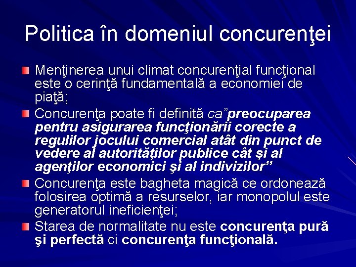 Politica în domeniul concurenţei Menţinerea unui climat concurenţial funcţional este o cerinţă fundamentală a