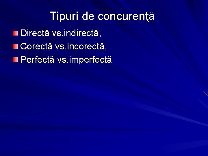 Tipuri de concurenţă Directă vs. indirectă, Corectă vs. incorectă, Perfectă vs. imperfectă 