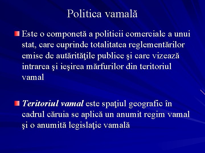 Politica vamală Este o componetă a politicii comerciale a unui stat, care cuprinde totalitatea