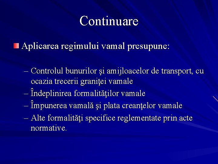 Continuare Aplicarea regimului vamal presupune: – Controlul bunurilor şi amijloacelor de transport, cu ocazia