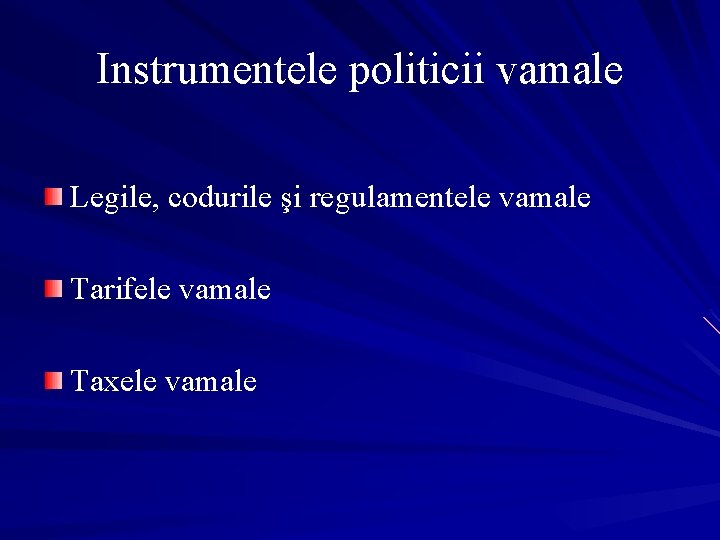 Instrumentele politicii vamale Legile, codurile şi regulamentele vamale Tarifele vamale Taxele vamale 