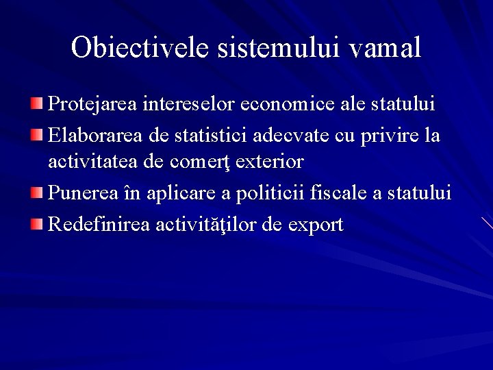 Obiectivele sistemului vamal Protejarea intereselor economice ale statului Elaborarea de statistici adecvate cu privire