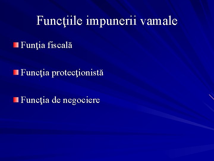 Funcţiile impunerii vamale Funţia fiscală Funcţia protecţionistă Funcţia de negociere 