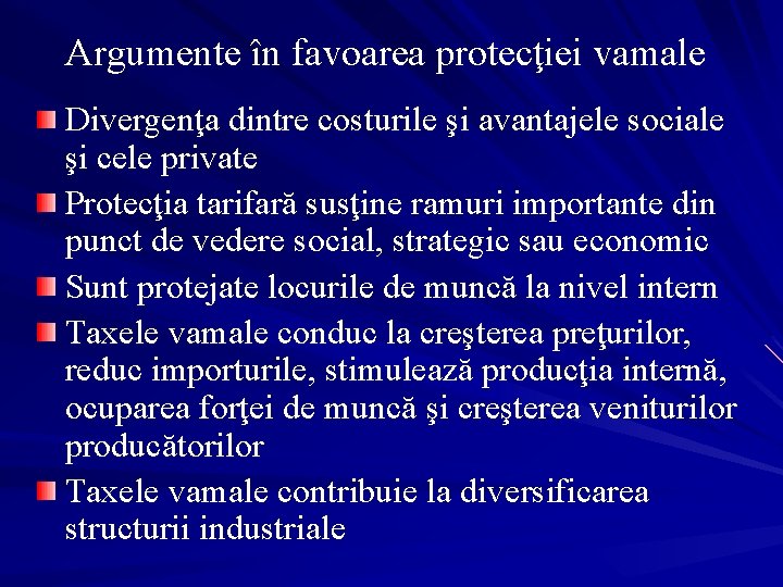 Argumente în favoarea protecţiei vamale Divergenţa dintre costurile şi avantajele sociale şi cele private