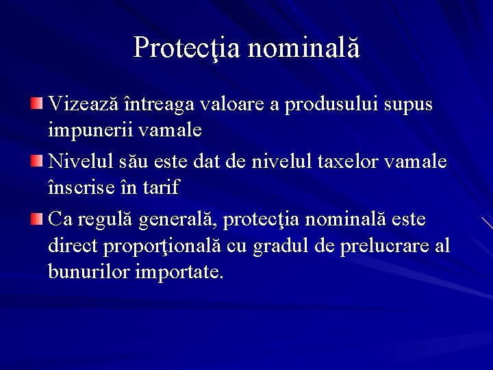 Protecţia nominală Vizează întreaga valoare a produsului supus impunerii vamale Nivelul său este dat