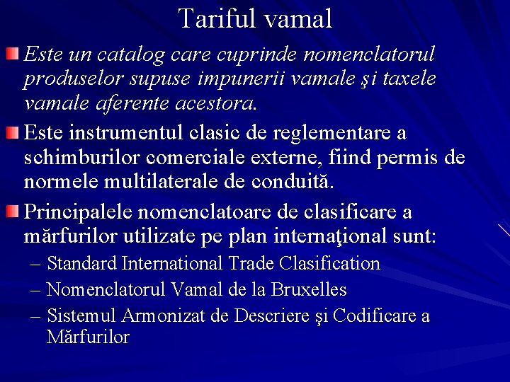 Tariful vamal Este un catalog care cuprinde nomenclatorul produselor supuse impunerii vamale şi taxele