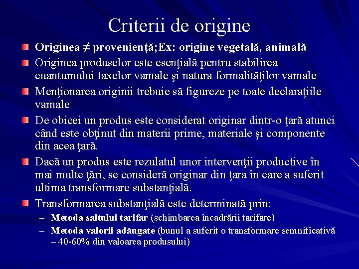 Criterii de origine Originea ≠ provenienţă; Ex: origine vegetală, animală Originea produselor este esenţială