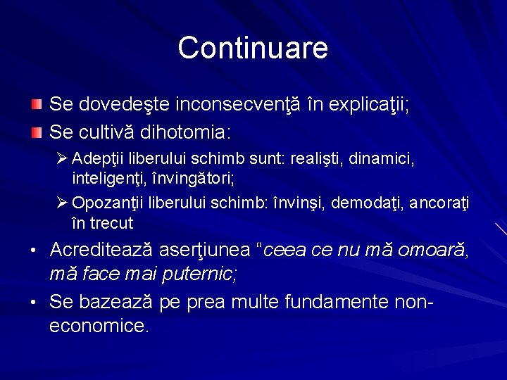 Continuare Se dovedeşte inconsecvenţă în explicaţii; Se cultivă dihotomia: Ø Adepţii liberului schimb sunt: