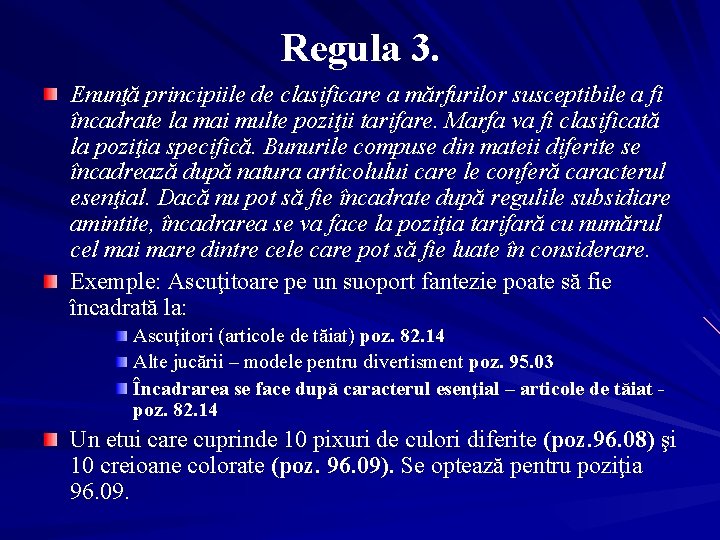 Regula 3. Enunţă principiile de clasificare a mărfurilor susceptibile a fi încadrate la mai