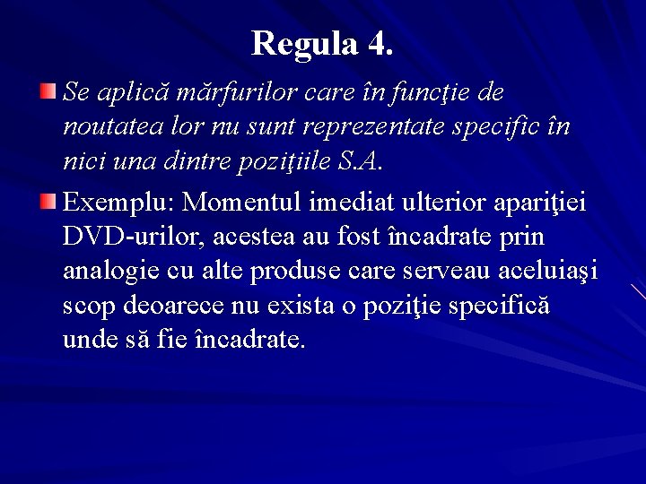 Regula 4. Se aplică mărfurilor care în funcţie de noutatea lor nu sunt reprezentate