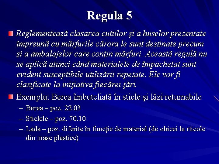 Regula 5 Reglementează clasarea cutiilor şi a huselor prezentate împreună cu mărfurile cărora le