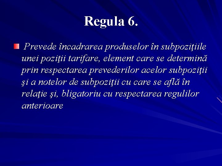 Regula 6. Prevede încadrarea produselor în subpoziţiile unei poziţii tarifare, element care se determină
