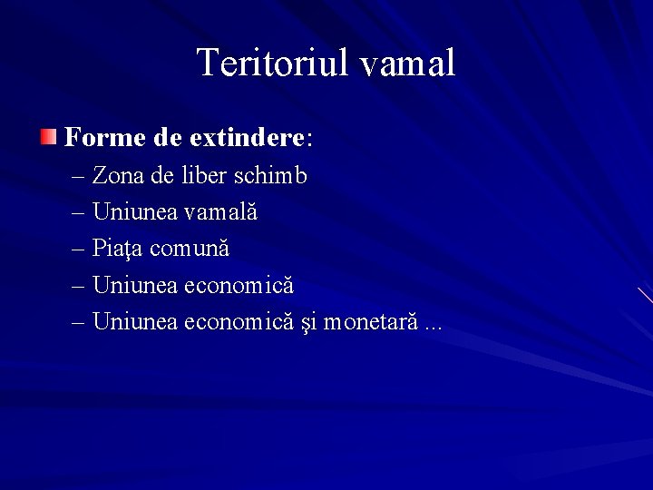 Teritoriul vamal Forme de extindere: – Zona de liber schimb – Uniunea vamală –